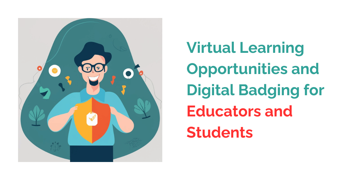 Virtual Learning Opportunities and Digital Badging for Educators and Students